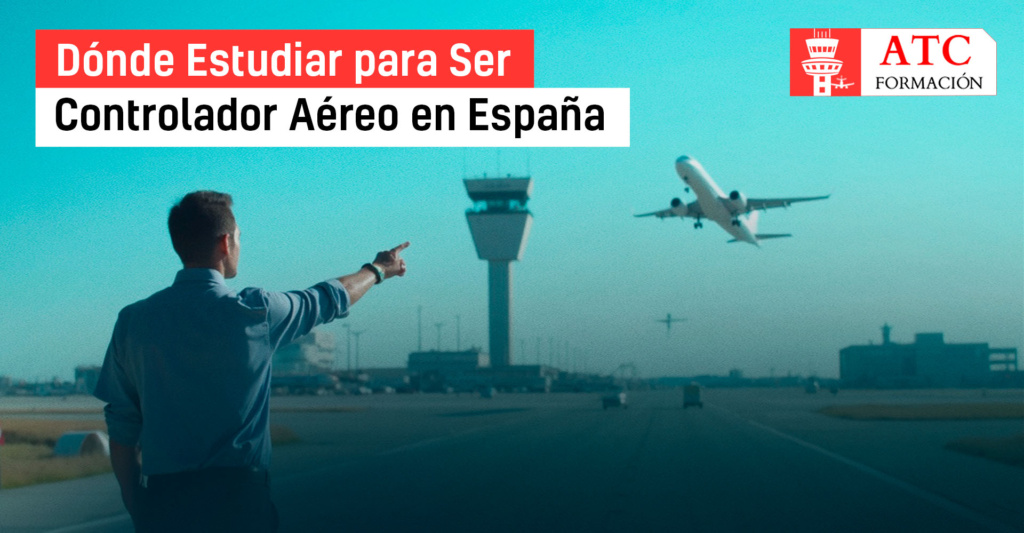 Imagen de un hombre señalando hacia una torre de control y un avión despegando, con el texto 'Dónde estudiar para ser Controlador Aéreo en España' y el logotipo de ATC Formación.